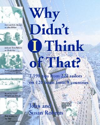 Why Didn't I Think of That?: 1,198 Tips from 222 Sailors on 120 Boats from 9 Countries - Roberts, John, and Roberts, Susan
