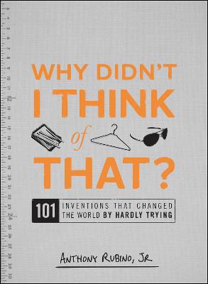 Why Didn't I Think of That?: 101 Inventions That Changed the World by Hardly Trying - Rubino Jr, Anthony