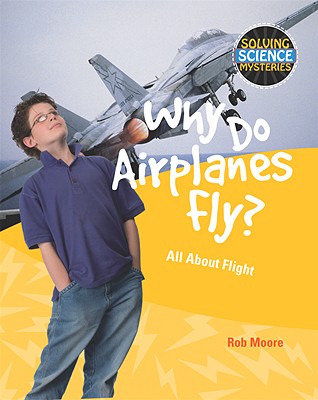 Why Do Airplanes Fly?: All about Flight - Moore, Rob