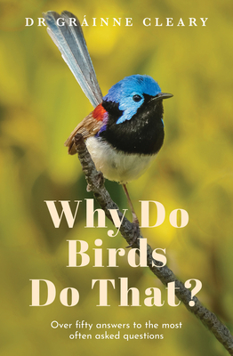 Why Do Birds Do That?: Over fifty answers to the most often asked questions - Cleary, Grainne