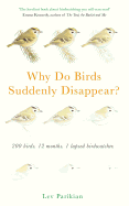 Why Do Birds Suddenly Disappear?: 200 birds. 12 months. 1 lapsed birdwatcher.