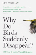 Why Do Birds Suddenly Disappear?: 200 birds. 12 months. 1 lapsed birdwatcher.