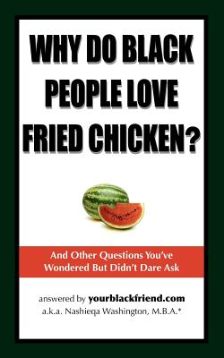 Why Do Black People Love Fried Chicken? and Other Questions You've Wondered But Didn't Dare Ask - Washington, Nashieqa