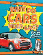 Why Do Cars Need Gas?: And Other FAQs about Machines