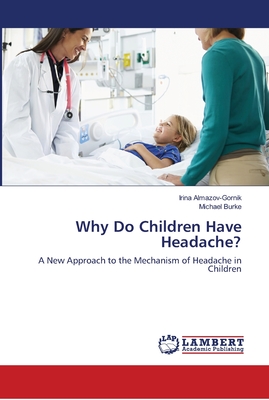 Why Do Children Have Headache? - Almazov-Gornik, Irina, and Burke, Michael