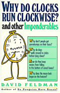 Why Do Clocks Run Clockwise? and Other Imponderables: Mysteries of Everyday Life Explained