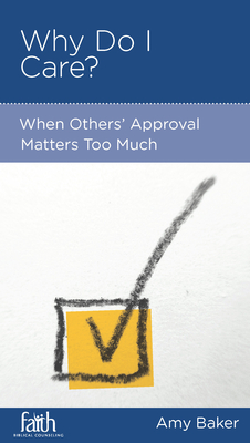 Why Do I Care?: When Others' Approval Matters Too Much - Baker, Amy