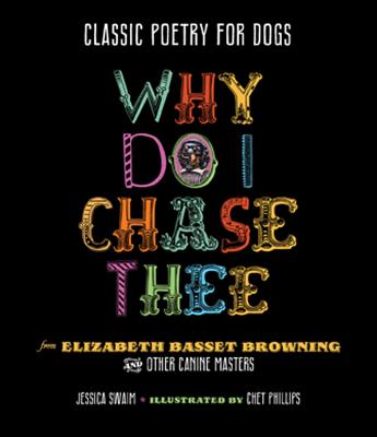 Why Do I Chase Thee: Classic Poetry for Dogs - Swaim, Jessica