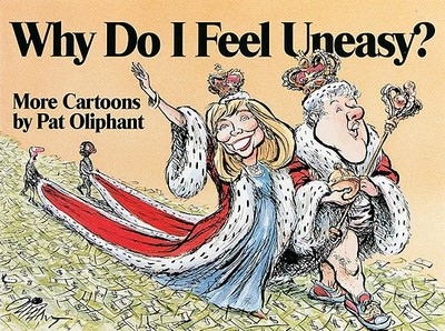 Why Do I Feel Uneasy?: More Cartoons by Pat Oliphant - Oliphant, Pat