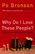 Why Do I Love These People?: Honest and Amazing Stories of Real Families - Bronson, Po