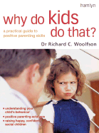 Why Do Kids Do That?: A Practical Guide to Positive Parenting