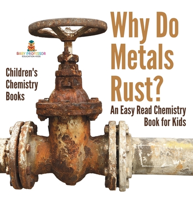 Why Do Metals Rust? An Easy Read Chemistry Book for Kids Children's Chemistry Books - Baby Professor