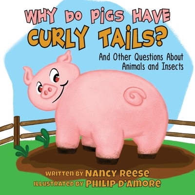 Why Do Pigs Have Curly Tails?: And Other Questions About Animals and Insects - Reese, Nancy