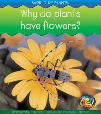 Why Do Plants Have Flowers? - Spilsbury, Louise, and Spilsbury, Richard