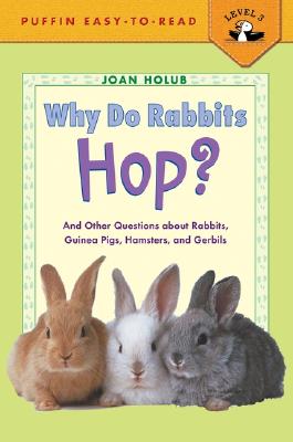 Why Do Rabbits Hop?: And Other Questions about Rabbits, Guinea Pigs, Hamsters, and Gerbils - Holub, Joan