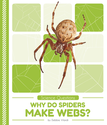 Why Do Spiders Make Webs? - Vilardi, Debbie