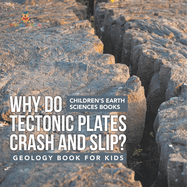 Why Do Tectonic Plates Crash and Slip? Geology Book for Kids Children's Earth Sciences Books