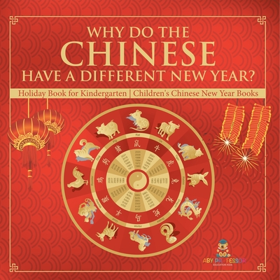 Why Do The Chinese Have A Different New Year? Holiday Book for Kindergarten Children's Chinese New Year Books - Baby Professor