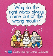 Why Do the Right Words Always Come Out of the Wrong Mouth? - Guisewite, Cathy