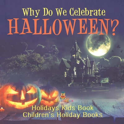 Why Do We Celebrate Halloween? Holidays Kids Book Children's Holiday Books - Baby Professor