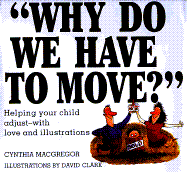 Why Do We Have to Move?: Helping Your Child Adjust-With Love and Illustrations