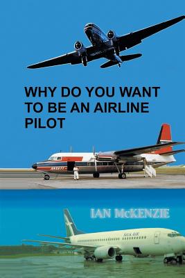 Why Do You Want to Be an Airline Pilot - McKenzie, Ian