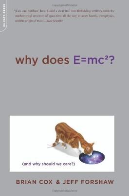 Why Does E=mc2?: (And Why Should We Care?) - Cox, Brian, and Forshaw, Jeff
