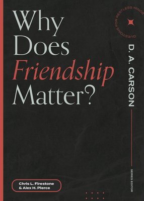 Why Does Friendship Matter? - Firestone, Chris L, and Pierce, Alex H, and Carson, D A (Editor)