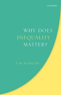 Why Does Inequality Matter? - Scanlon, T. M.