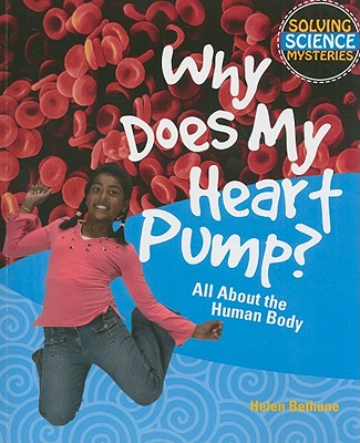 Why Does My Heart Pump?: All about the Human Body - Bethune, Helen