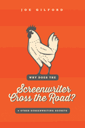 Why Does the Screenwriter Cross the Road?: And Other Screenwriting Secrets