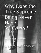 Why Does the True Supreme Being Never Have Ministers?: The Worst Robbery Extortionists