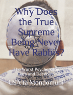 Why Does the True Supreme Being Never Have Rabbis?: : The Worst Psychopathic Liars and Deceivers