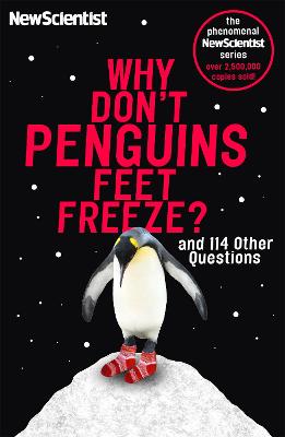 Why Don't Penguins' Feet Freeze?: And 114 Other Questions - New Scientist