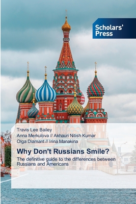 Why Don't Russians Smile? - Bailey, Travis Lee, and Akhauri Nitish Kumar, Anna Merkulova //, and Irina Manakina, Olga Diamant //