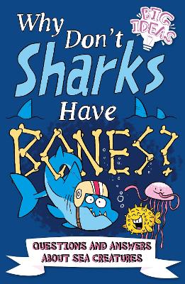 Why Don't Sharks Have Bones?: Questions and Answers About Sea Creatures - Powell, Marc, and Hibbert, Clare, and Potter, William