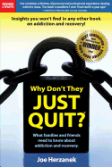 Why Don't They Just Quit?: : What families and friends need to know about addiction and recovery.
