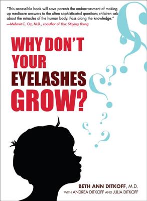 Why Don't Your Eyelashes Grow?: Curious Questions Kids Ask About the Human Body - Ditkoff, Beth Ann