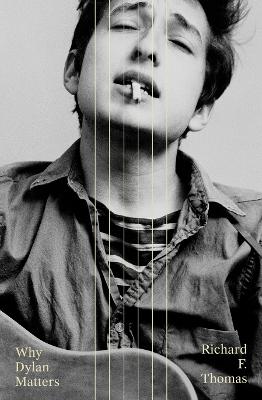 Why Dylan Matters - Thomas, Richard F.