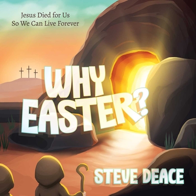 Why Easter?: Jesus Died for Us So We Can Live Forever - Deace, Steve