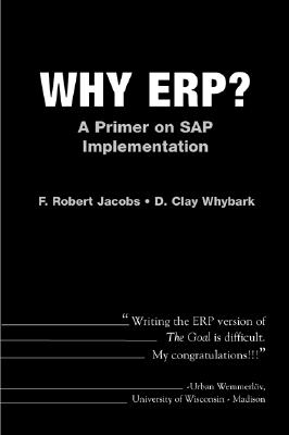 Why Erp? a Primer on SAP Implementation - Jacobs, F Robert, and Whybark, David Clay, and Jacobs, Robert