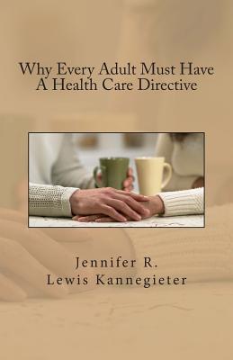 Why Every Adult Must Have A Health Care Directive - Lewis Kannegieter, Jennifer R