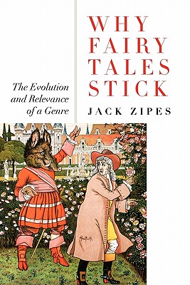Why Fairy Tales Stick: The Evolution and Relevance of a Genre - Zipes, Jack