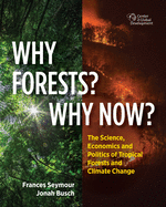 Why Forests? Why Now?: The Science, Economics, and Politics of Tropical Forests and Climate Change