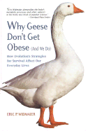 Why Geese Don't Get Obese (and We Do): How Evolution's Strategies for Survival Affect Our Everyday Lives - Widmaier, Eric P