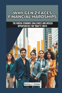 Why Gen Z Faces Financial Hardships: The Hidden Economic Challenges and Unseen Opportunities for Today's Youth