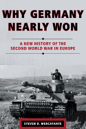 Why Germany Nearly Won: A New History of the Second World War in Europe