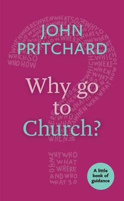 Why Go to Church? - Pritchard, John