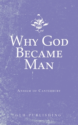 Why God Became Man - Anselm of Canterbury, and Sidney, Dean N (Translated by)