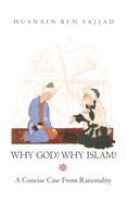Why God? Why Islam?: A Concise case From Rationality
